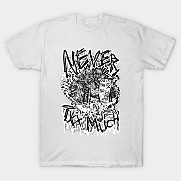 13XD XMY "NEVER TXX MUCH" (NEGATIVE) T-Shirt by KVLI3N